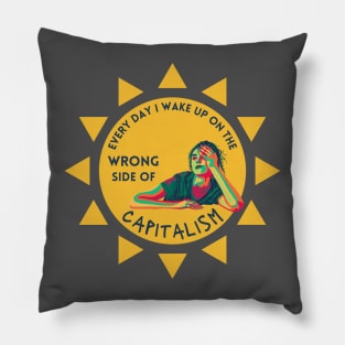 Every Day I Wake Up On The Wrong Side of Capitalism Pillow