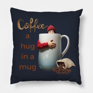 Coffee; a hug in a mug Pillow