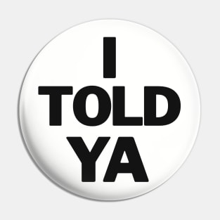 I-told-ya Pin