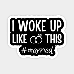 Funny Married Life I Woke Up Like This Married, Wedding anniversary, Bride Groom Magnet