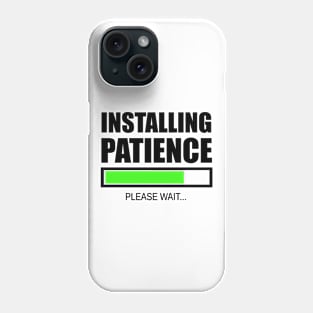 Installing Patience Please Wait Phone Case