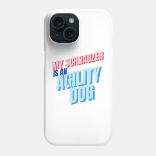 My schnauzer is an agility dog Phone Case