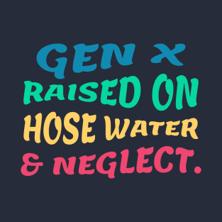 raised on hose water and neglet T-Shirt