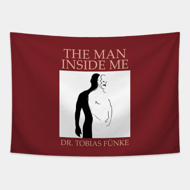 "The Man Inside Me" by Dr. Tobias Fünke (Arrested Development) Tapestry by maninsidetees