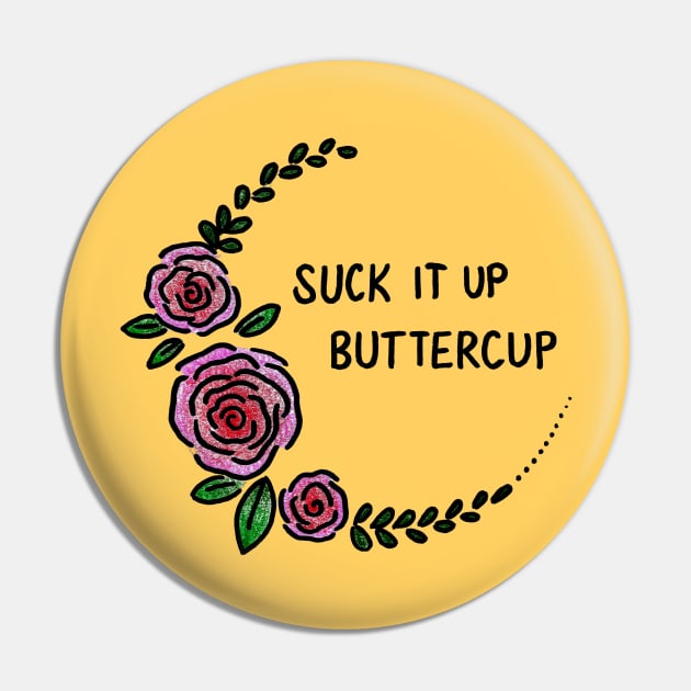 Suck It Up Buttercup Pin by heroics