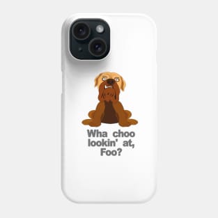 Wha Choo Lookin' At, Foo? Phone Case