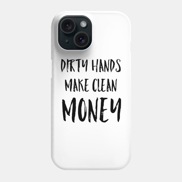 Dirty Hands Make Clean Money Mechanic Gift Black Text Phone Case by AstroGearStore