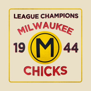 Milwaukee Chicks • 1944 League Champions • Milwaukee, Wisconsin T-Shirt