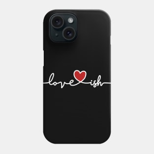 Love-ish Phone Case