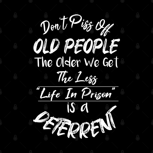 Don't Piss Off Old People The Older We Get The Less Life, Gift For Grandparents day, father, mother by SAM DLS