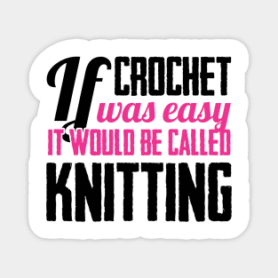 If crochet was easy it would be called knitting (black) Magnet