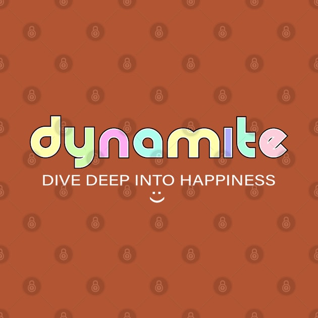 Dynamite: dive deep into happiness by Blacklinesw9