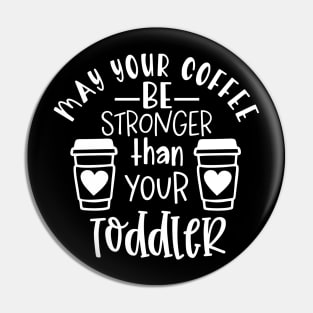 May Your Coffee Be Stronger Than Your Toddler Mothers Day Gift Pin