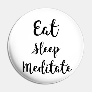 Eat Sleep Meditate Pin