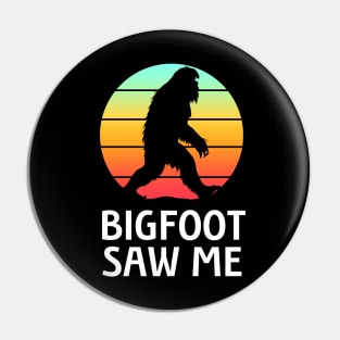 Bigfoot Saw Me Pin