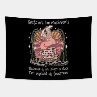 Goats Are Like Mushrooms. Because If You Shoot A Duck, I'm Afraid Of Toasters Desert Cowgirl Boot Tapestry