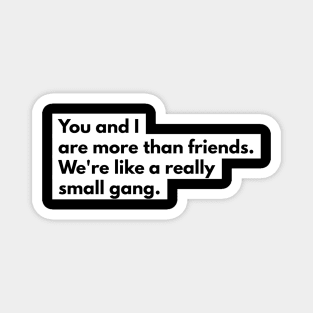 You and I are more than friends Magnet