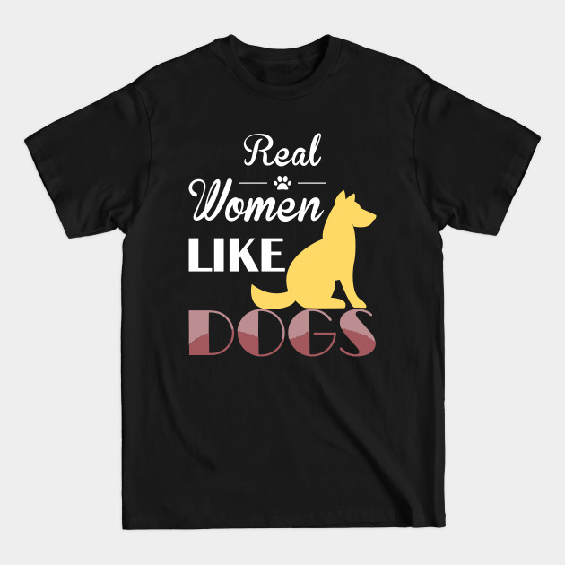 Disover Real Women Like Dogs - Dog Lover For Women - T-Shirt