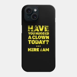 Have you hugged a clown today? Phone Case