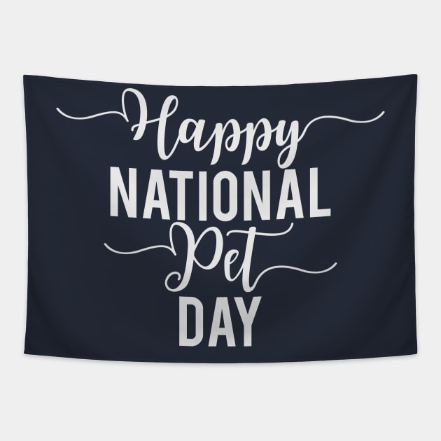 Happy National Pet Day Tapestry by Easy Life