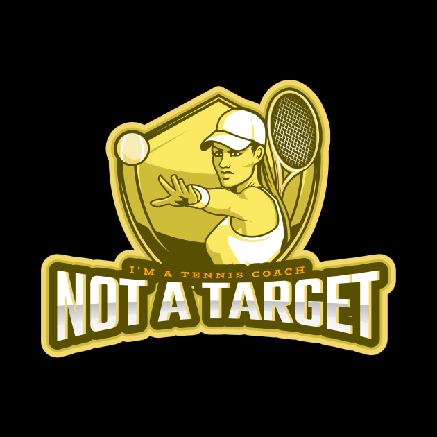 I'm a Tennis Coach Not a Target by poc98