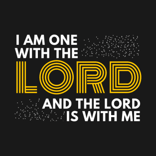 I am one with the lord and the Lord is with me Christian Shirt Design T-Shirt