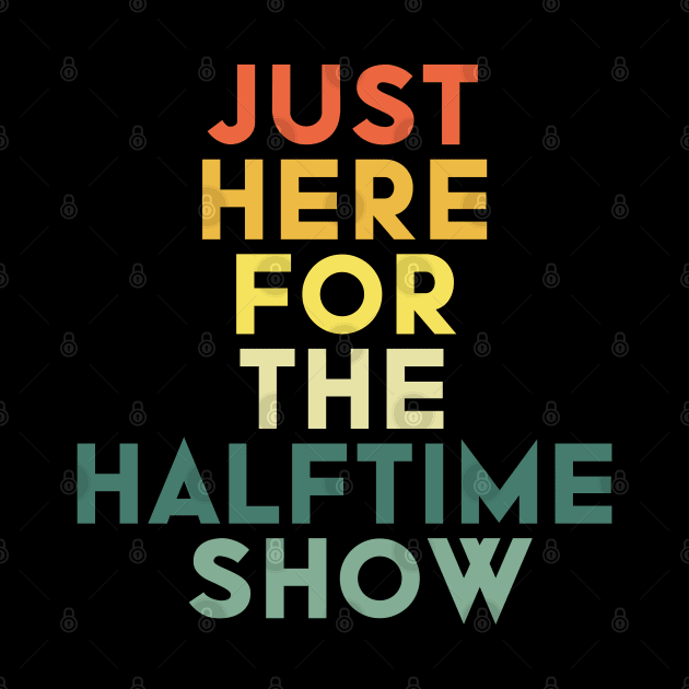 Just Here For The Halftime Show by NoBreathJustArt