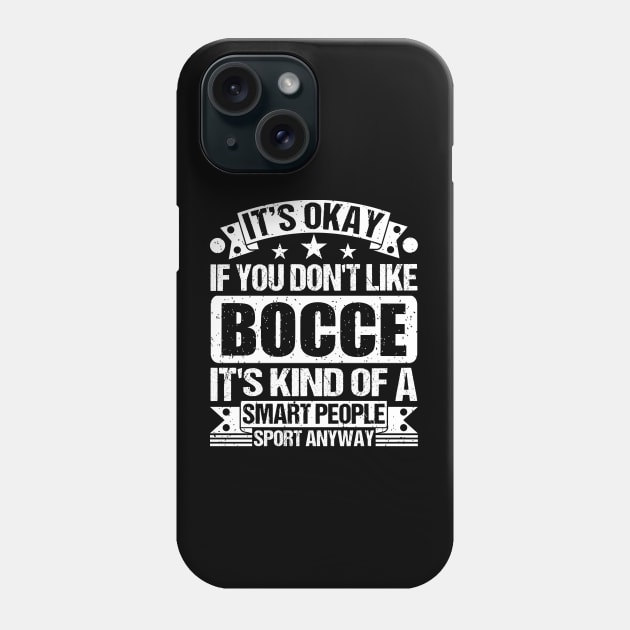 It's Okay If You Don't Like Bocce It's Kind Of A Smart People Sports Anyway Bocce Lover Phone Case by Benzii-shop 