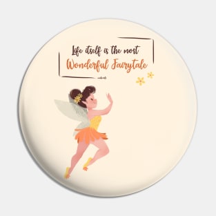 LIFE ITSELF IS THE MOST WONDERFUL FAIRYTALE Pin