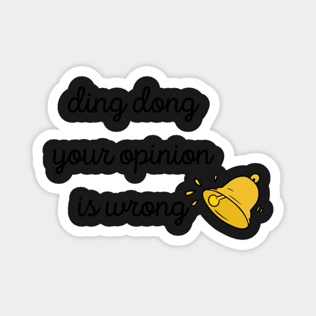 ding dong your opinion is wrong Stickers Magnet by Pop-clothes