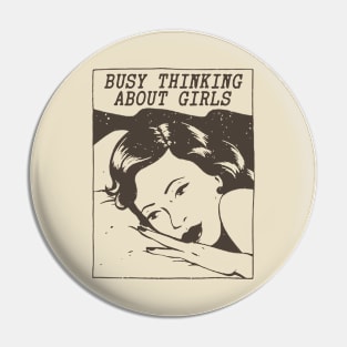 Busy Thinking About Girls Pin