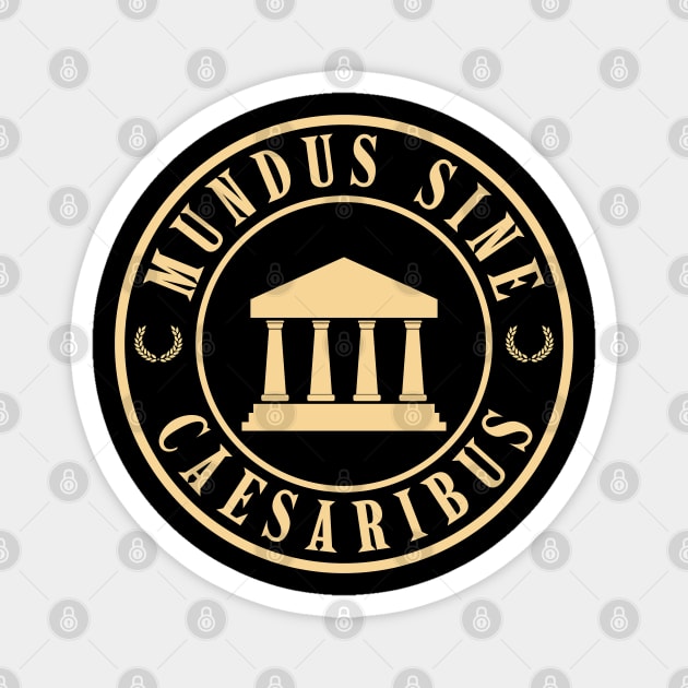Mundus-Sine-Caesaribus Magnet by Creatifly Graphic Tees