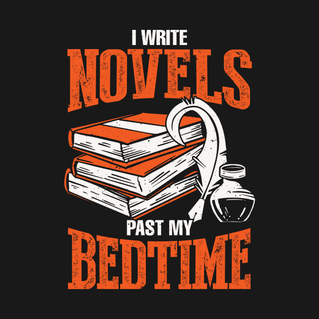 I Write Novels Past My Bedtime Novelist Gift by Dolde08