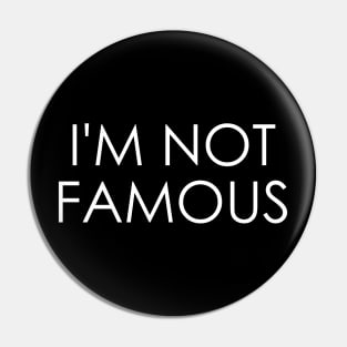 I'm Not Famous Pin