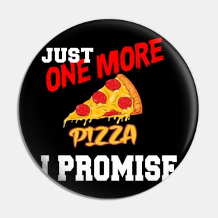 JUST ONE MORE PIZZA I PROMISE Pin