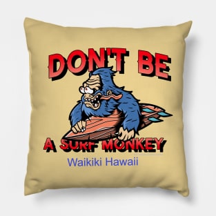 Don't Be A Surf Monkey - Says It all for Everyone Who Surfs. Pillow