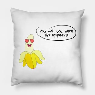 Banana - You Wish You Were This Appeeling Pillow