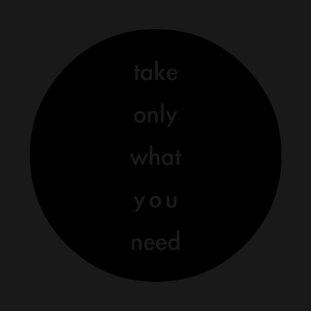 take only what you need by whoisdemosthenes