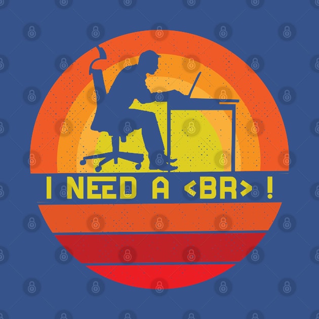 I need a break Programmer Software Developer by Toeffishirts