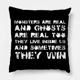 Monsters Are Real, and Ghosts Are Real Too. They Live Inside Us, And Sometimes, They Win white Pillow