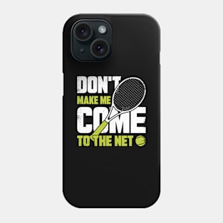 Don't Make Me Come To The Net Tennis Player Gift Phone Case