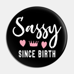 Sassy Since Birth Pin