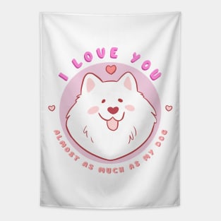 Cute and funny valentines day gift for dog lovers - adorable samoyed dog illustration - I love you almost as much as my dog Tapestry