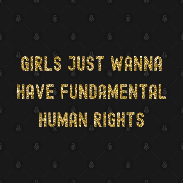 Girls Just Wanna Have Fundamental Human Rights, International Women's Day, Perfect gift for womens day, 8 march, 8 march international by DivShot 