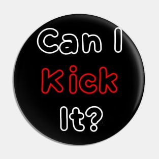 Can I kick it? III Pin