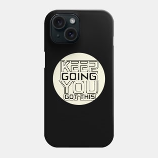 Keep Going You Got This Phone Case