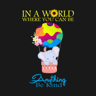 In A World Where You Can Be Anything Be Kind T-Shirt