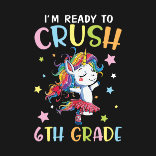 Unicorn Student Back To School I'm Ready To Crush 6th Grade T-Shirt