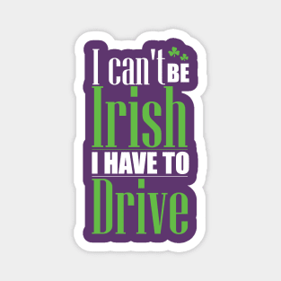 I can't be Irish - I have to drive (white) Magnet