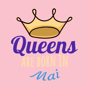 Queens are born in mai T-Shirt